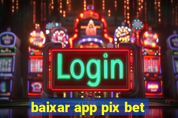 baixar app pix bet