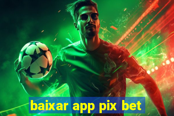 baixar app pix bet