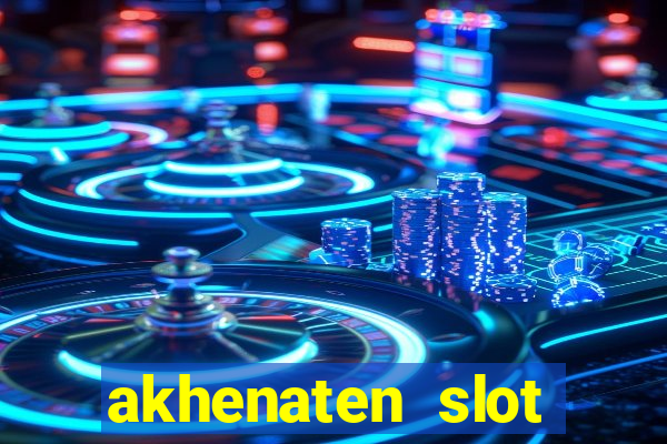 akhenaten slot maximum win