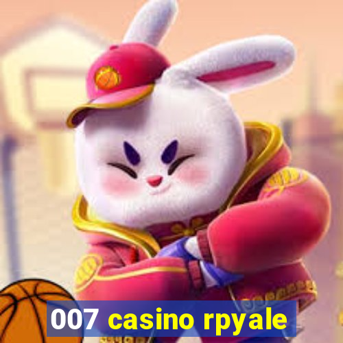 007 casino rpyale