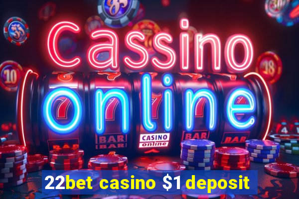 22bet casino $1 deposit