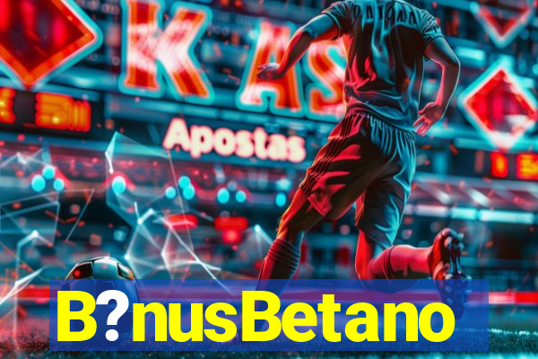 B?nusBetano