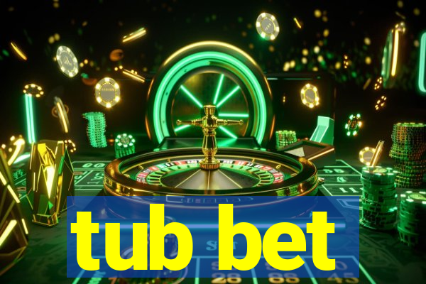 tub bet