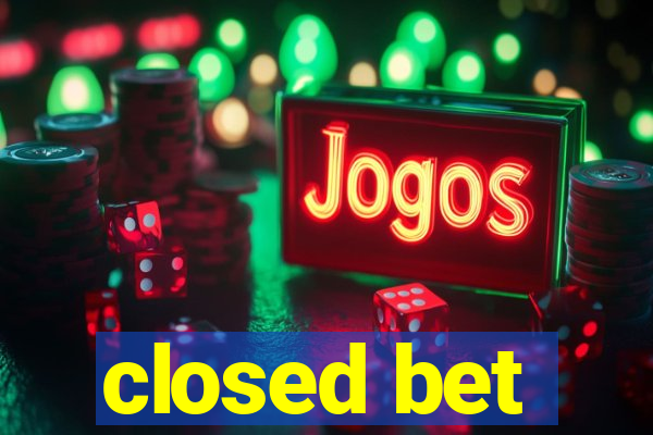 closed bet