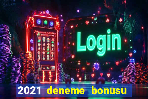 2021 deneme bonusu veren casino siteleri