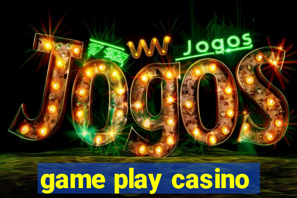 game play casino