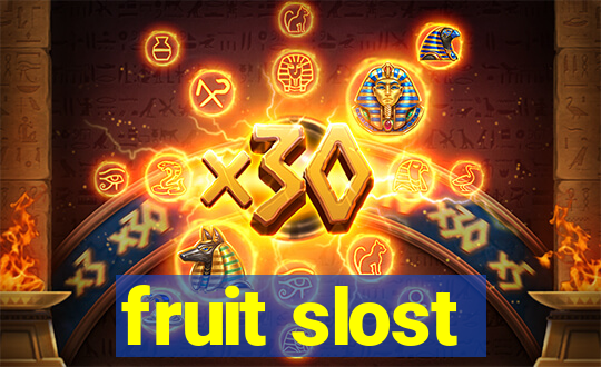 fruit slost