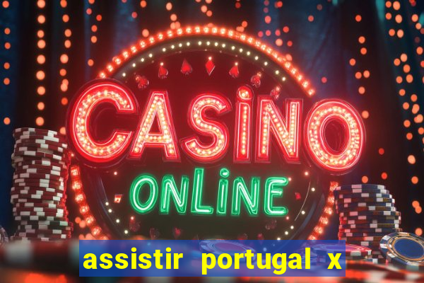 assistir portugal x franca ao vivo