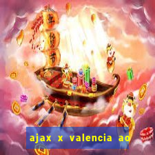 ajax x valencia ao vivo futemax