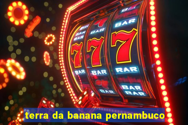 terra da banana pernambuco