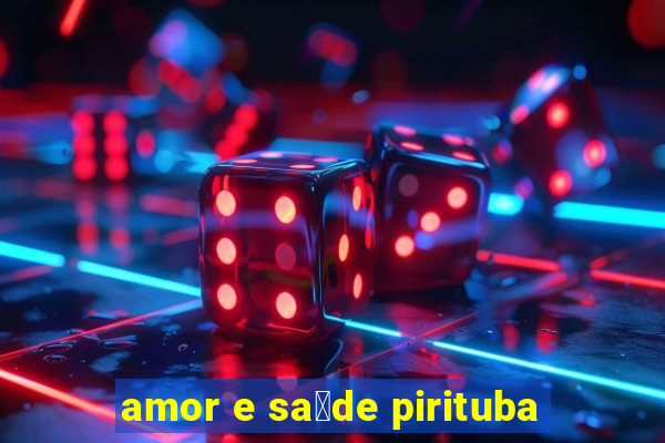 amor e sa煤de pirituba