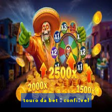 touro da bet 茅 confi谩vel