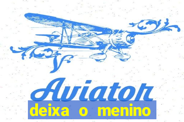 deixa o menino jogar letra