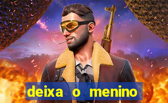 deixa o menino jogar letra