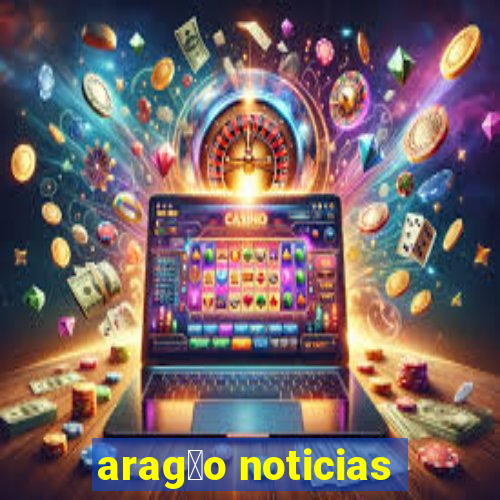 arag茫o noticias