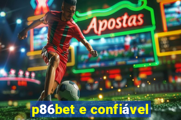 p86bet e confiável