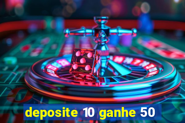 deposite 10 ganhe 50