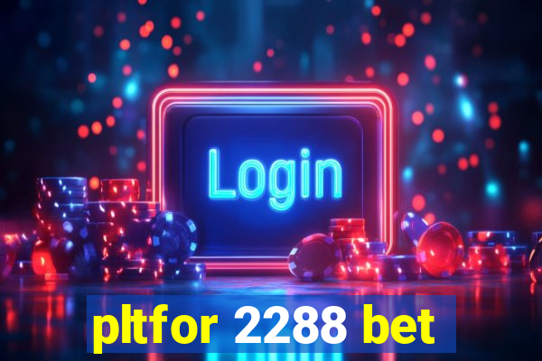 pltfor 2288 bet