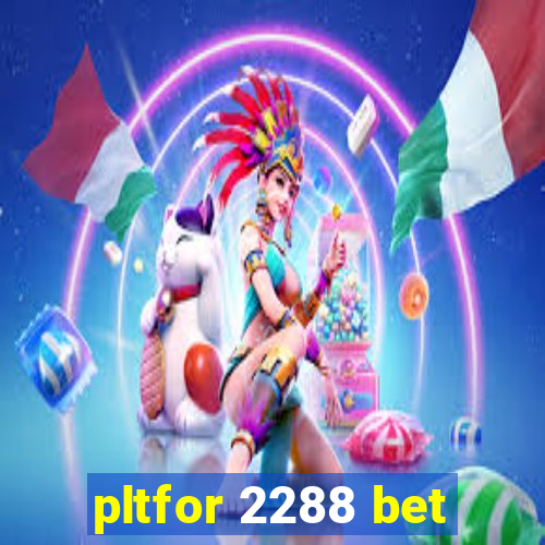 pltfor 2288 bet