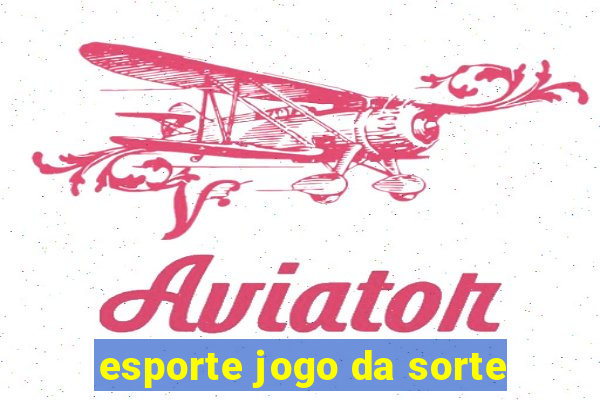 esporte jogo da sorte