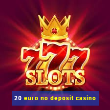 20 euro no deposit casino