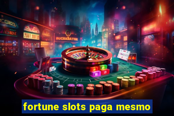 fortune slots paga mesmo