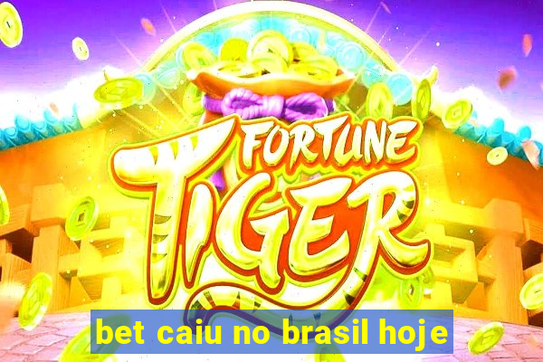 bet caiu no brasil hoje