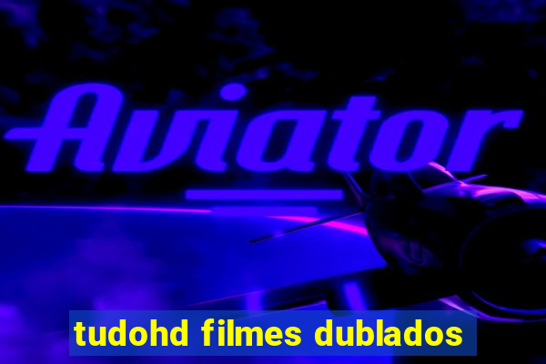 tudohd filmes dublados