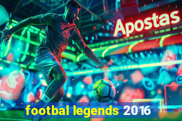 footbal legends 2016