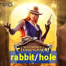 rabbit/hole