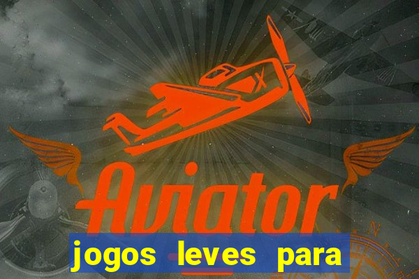 jogos leves para pc fraco blog