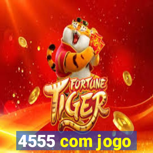 4555 com jogo