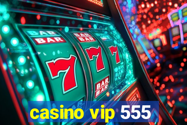 casino vip 555