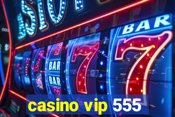 casino vip 555