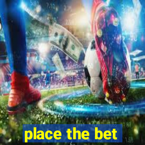 place the bet