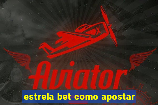 estrela bet como apostar