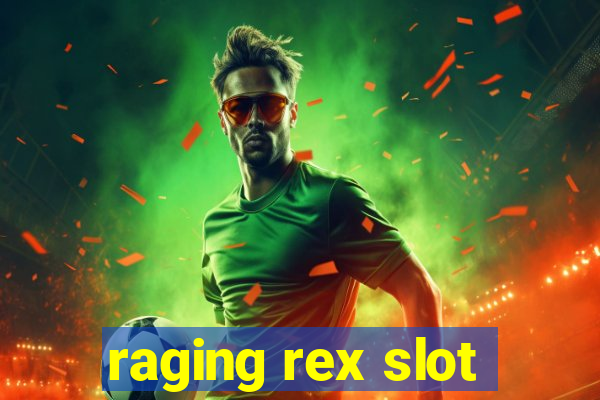 raging rex slot