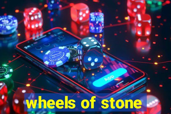 wheels of stone