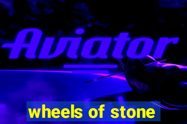 wheels of stone