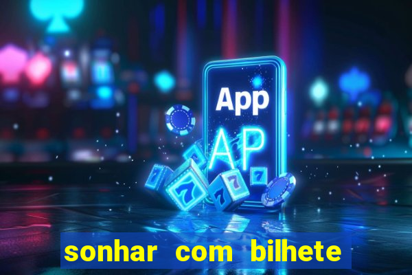 sonhar com bilhete de loteria livro dos sonhos