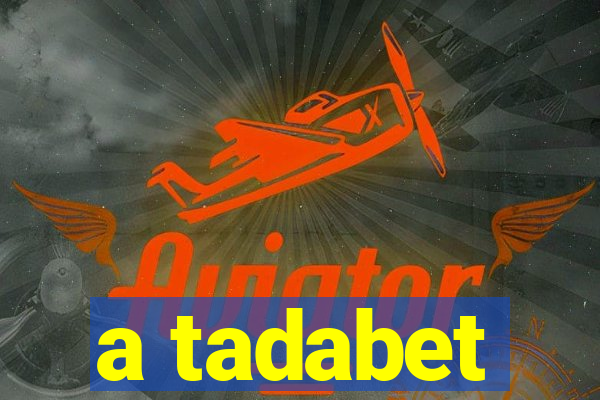 a tadabet