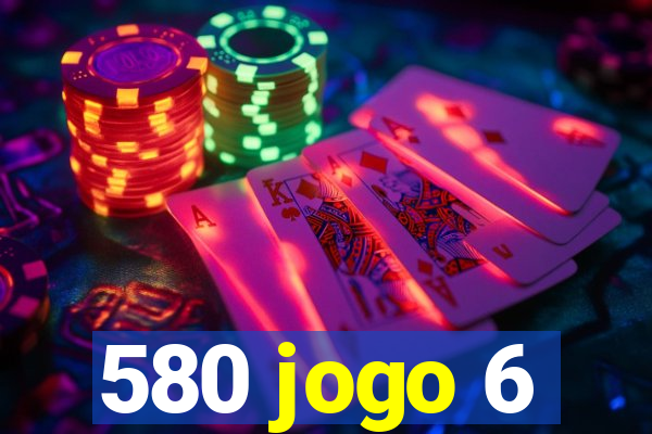 580 jogo 6