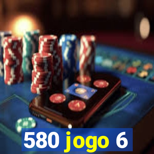 580 jogo 6