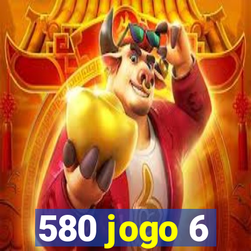 580 jogo 6