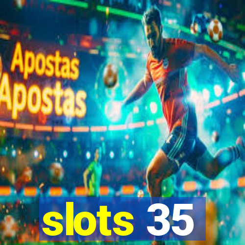 slots 35