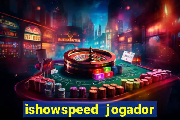 ishowspeed jogador de futebol