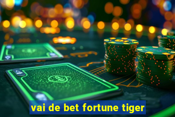 vai de bet fortune tiger