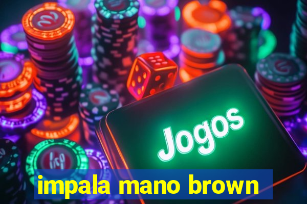 impala mano brown