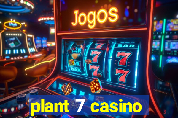 plant 7 casino