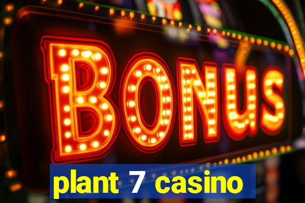 plant 7 casino